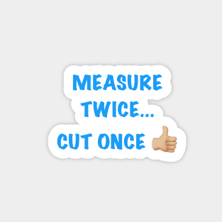 Measure Twice... Sticker